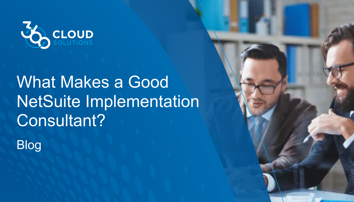 What Makes A Good NetSuite Implementation Consultant 360 Cloud Solutions