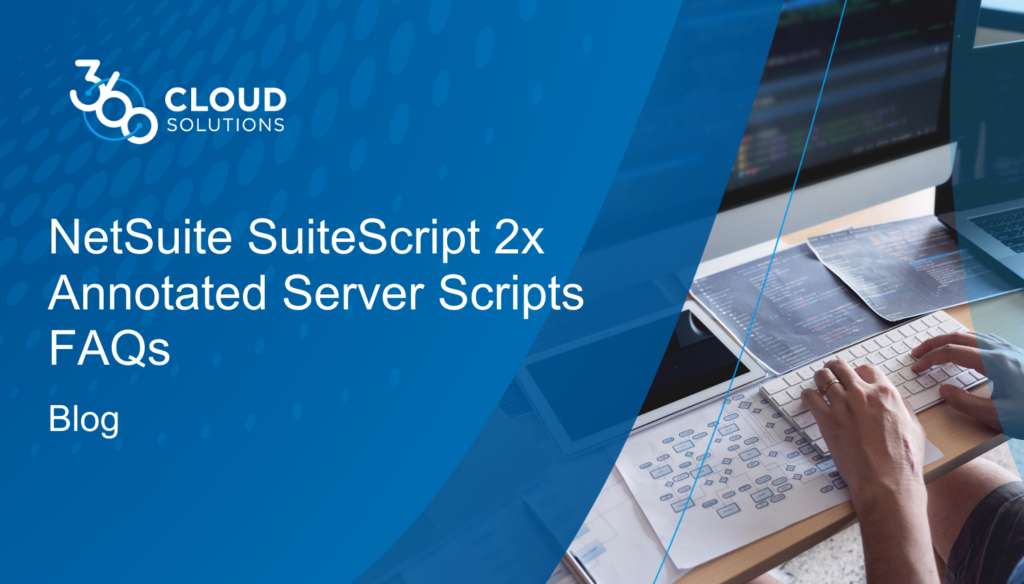 NetSuite SuiteScript 2x Annotated Server Scripts FAQs - 360 Cloud Solutions